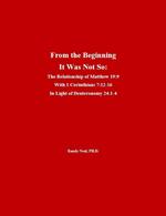 From the Beginning It Was Not So: The Relationship of Matthew 19:9 With 1 Corinthians 7:12 – 15 In Light of Deuteronomy 24:1 – 4