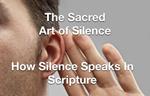 The Sacred Art of Silence - How Silence Speaks in Scripture