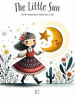 The Litte Sun And Other Bilingual Spanish-English Stories for Kids