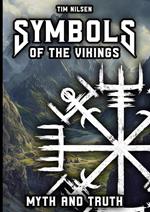 Symbols of the Vikings - Myth and Truth: A revelation of Icelandic magic, its roots and the misconceptions of today