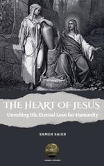 The Heart of Jesus: Unveiling His Eternal Love for Humanity