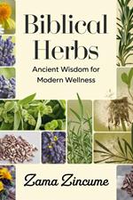 Biblical Herbs: Ancient Wisdom for Modern Wellness