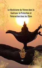 Le Mysticisme du Yémen dans la Guérison, la Protection et l'Interaction Avec les Djinn