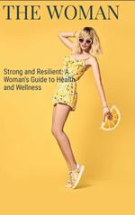 Strong and Resilient: A Woman's Guide to Health and Wellness