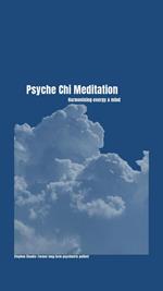 Psyche Chi Meditation: Harmonising energy & mind