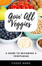 Goin All Veggies: A Guide To Becoming A Vegetarian