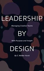 Leadership by Design: Managing Creative Teams with Purpose and Insight