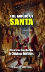 The Magic of Santa: Celebrating Hope and Joy in Christmas Traditions