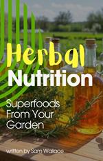 Herbal Nutrition: Superfoods from Your Garden