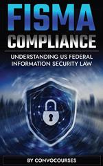 FISMA Compliance - Understanding US Federal Information Security Law