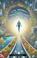 Vital Pathways: Unlocking Optimal Health and Wellness in 2025