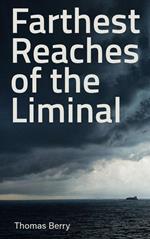 Farthest Reaches of the Liminal