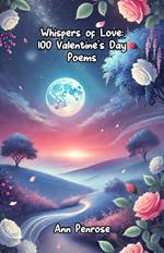 Whispers of Love: 100 Valentine’s Day Poems