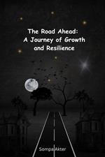 The Road Ahead: A Journey of Growth and Resilience