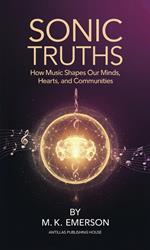 Sonic Truths: How Music Shapes Our Minds, Hearts, and Communities