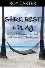 Shirk, Rest & Play