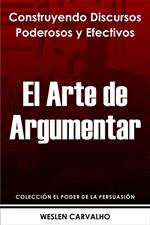 El Arte de Argumentar: Construyendo Discursos Poderosos y Efectivos