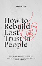 How to Rebuild Lost Trust in People