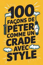 100 façons de péter comme un crade avec style