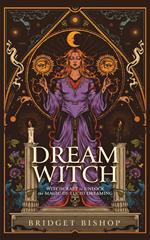 Dream Witch: Witchcraft to Unlock the Magic of Lucid Dreaming