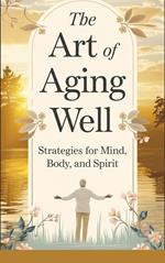 The Art of Aging Well: