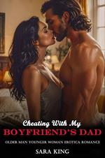 Cheating With My Boyfriend’s Dad: Older Man Younger Woman Erotica Romance