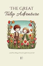 The Great Tulip Adventure And More Bilingual Dutch-English Stories for Kids