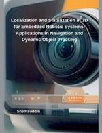 Localization and Stabilization in 3D for Embedded Robotic Systems: Applications in Navigation and Dynamic Object Tracking