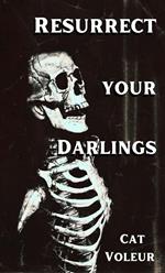 Resurrect Your Darlings