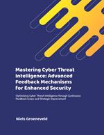 Mastering Cyber Threat Intelligence: Advanced Feedback Mechanisms for Enhanced Security