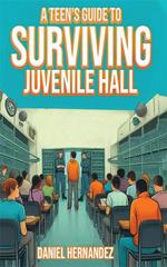 A Teen's Guide to Surviving Juvenile Hall