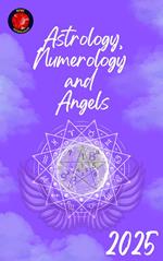 Astrology, Numerology and Angels 2025