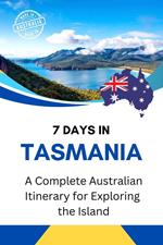 7 Days in Tasmania: Your Ultimate Island Adventure