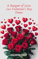 A Bouquet of Love: 100 Valentine’s Day Poems