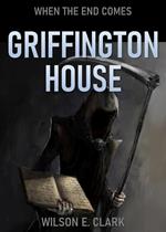 Griffington House: When the End Comes (A Short Story)