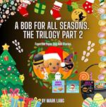 A Bob For All Seasons - The Trilogy 2