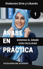 Árabe en Práctica 1: Dialectos Sirio y Libanés