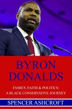 Byron Donalds, Family, Faith & Politics: A Black Conservative Journey