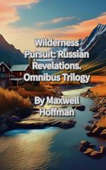 Wilderness Pursuit: Russian Revelations Omnibus Trilogy