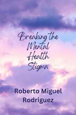 Breaking the Mental Health Stigma