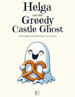 Helga and the Greedy Castle Ghost And Other Bilingual German-English Children’s Stories for Beginners