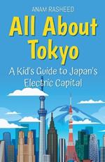 All About Tokyo: A Kid's Guide to Japan's Electric Capital