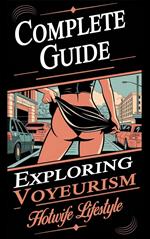 Complete Guide: Exploring Voyeurism and the Hotwife Lifestyle