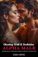 Cheating With A Forbidden Alpha Male: Older Man Younger Woman Erotica Romance