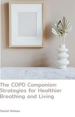 The COPD Companion: Strategies for Healthier Breathing and Living