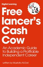 Freelancer’s Cash Cow: An Academic Guide to Building a Profitable Independent Career