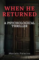 When He Returned: A Psychological Thriller