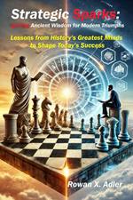 Strategic Sparks: Igniting Ancient Wisdom for Modern Triumphs