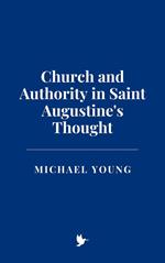 Church and Authority in Saint Augustine's Thought