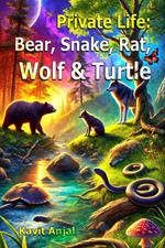 Private Life: Bear, Snake, Rat, Wolf & Turtle